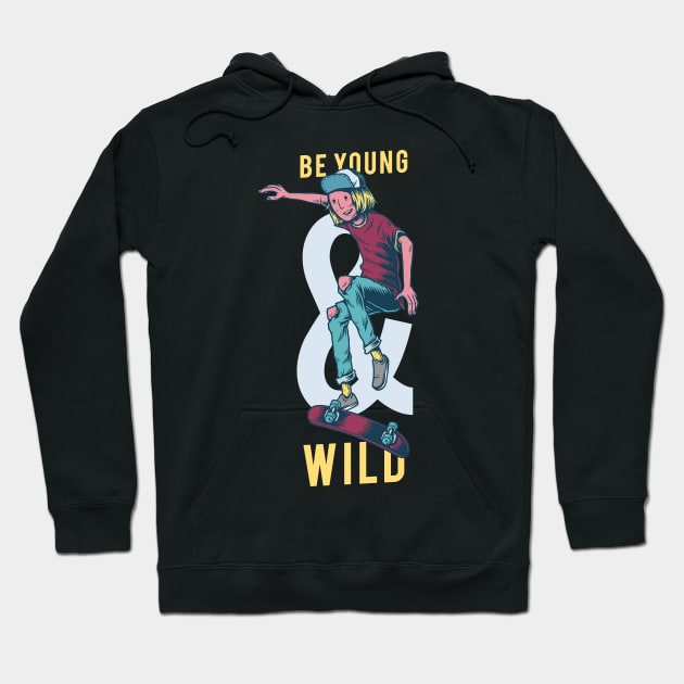Be Young and Wild Hoodie by RajaGraphica